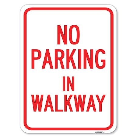 Signmission No Parking in Walkway Heavy-Gauge Aluminum Rust Proof Parking Sign, 18" x 24", A-1824-23714 A-1824-23714